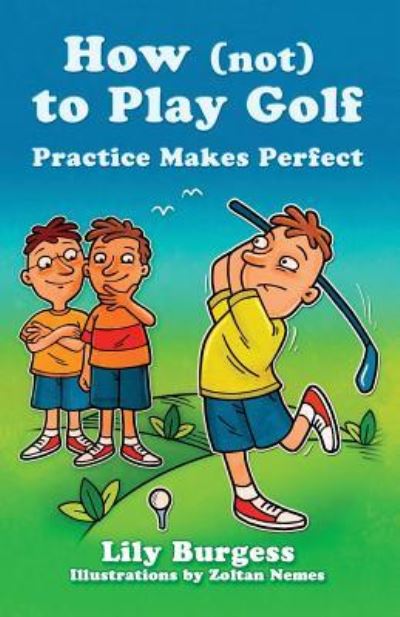 How (not) to Play Golf - Lily Burgess - Books - D & M Fancy Pastry - 9781925406108 - October 17, 2015