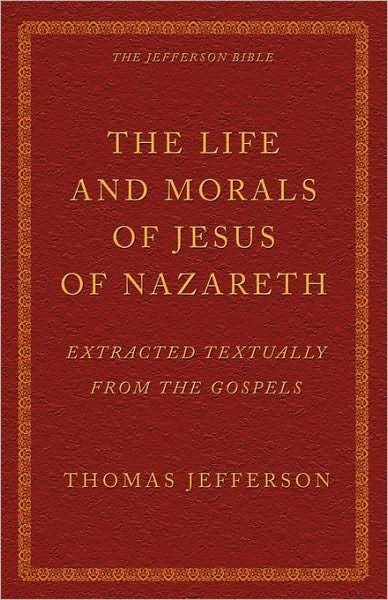 Cover for Thomas Jefferson · The Life and Morals of Jesus of Nazareth Extracted Textually from the Gospels: the Jefferson Bible (Paperback Book) (2009)