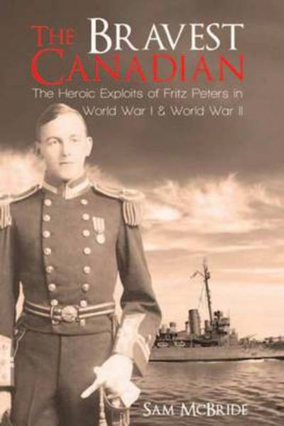 Bravest Canadian: The Making of a Hero of Two World Wars - Sam McBride - Books - Granville Island Publishing - 9781926991108 - September 29, 2012