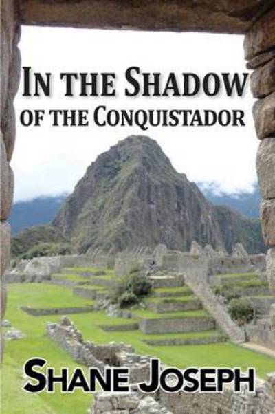 Cover for Shane Joseph · In the Shadow of the Conquistador (Pocketbok) (2015)