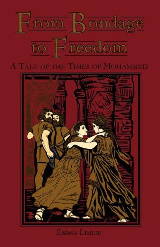 Cover for Emma Leslie · From Bondage to Freedom: a Tale of the Times of Mohammed (Gebundenes Buch) (2007)