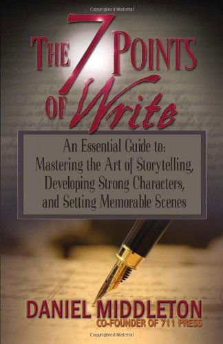 Cover for Daniel Middleton · The 7 Points of Write: an Essential Guide to Mastering the Art of Storytelling, Developing Strong Characters, and Setting Memorable Scenes (Paperback Book) (2012)