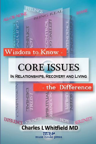 Wisdom to Know the Difference: Core Issues in Relationships, Recovery and Living - Whitfield, Charles L, M.D. - Books - Muse House Press/Pennington - 9781935827108 - April 10, 2012