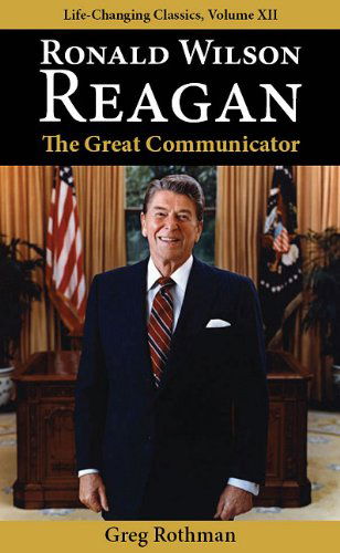 Cover for Greg Rothman · Ronald Wilson Reagan: the Great Communicator (Life-changing Classics) (Paperback Book) (2011)