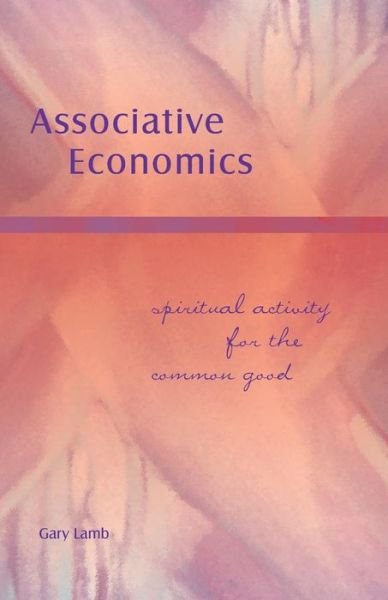 Cover for Gary Lamb · Associative Economics: Spiritual Activity for the Common Good (Pocketbok) (2016)