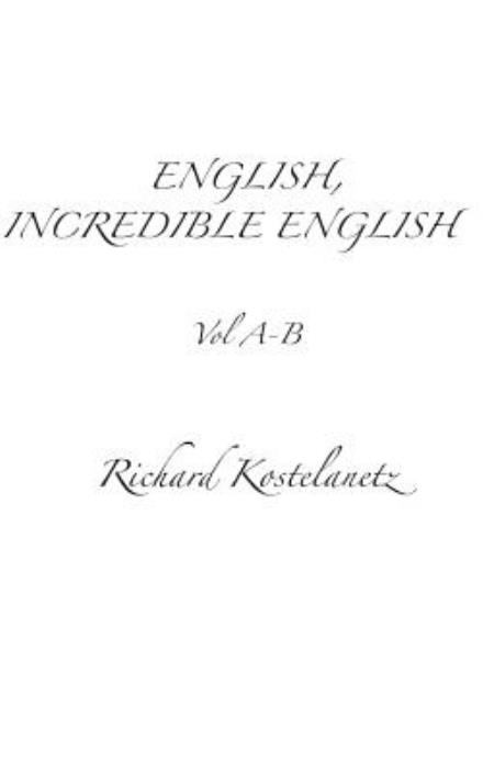 Cover for Richard Kostelanetz · English, Incredible English Volume A-b (Paperback Book) (2013)