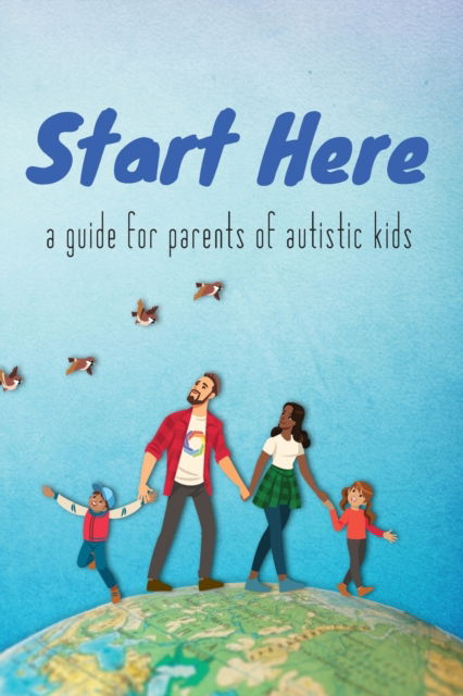 Cover for Autistic Self Advocacy Network · Start Here: a guide for parents of autistic kids (Paperback Book) (2021)