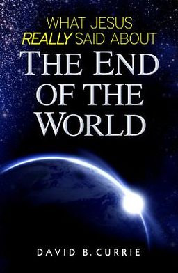 Cover for David Currie · What Jesus Really Said About the End of the World (Paperback Book) (2012)