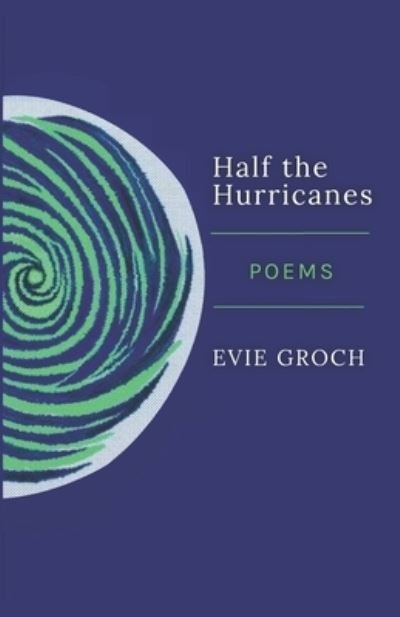 Cover for Evie Groch · Half the Hurricanes (Book) (2022)