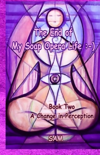 Cover for S a M · The End of My Soap Opera Life :-): Book Two: a Change in Perception (Volume 2) (Taschenbuch) (2013)