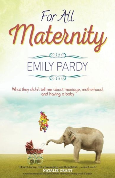 Cover for Emily Pardy · For All Maternity: What They Didn't Tell Me About Marriage, Motherhood, and Having A Baby (Paperback Book) (2015)