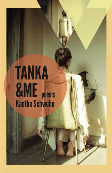 Cover for Schwehn, Assistant Professor of English Kaethe (St. Olaf College) · Tanka &amp; Me: Poems - Mineral Point Poetry (Paperback Book) (2015)