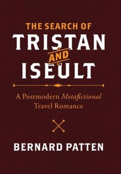 Cover for Bernard M Patten · The Search of Tristan and Iseult: A Postmodern Metafictional Travel Romance (Hardcover Book) (2020)