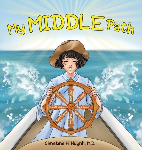 Cover for Huynh, Christine H, M D · My Middle Path: The Noble Eightfold Path Teaches Kids To Think, Speak, And Act Skillfully - A Guide For Children To Practice in Buddhism! - Bringing the Buddha's Teachings Into Practice (Innbunden bok) (2021)