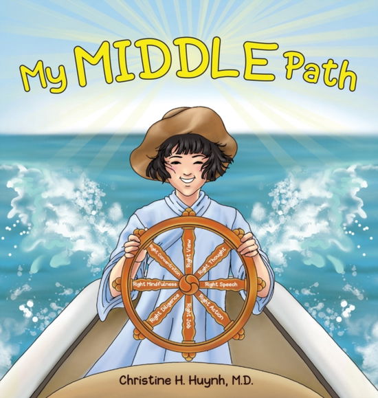 Cover for Huynh, Christine H, M D · My Middle Path: The Noble Eightfold Path Teaches Kids To Think, Speak, And Act Skillfully - A Guide For Children To Practice in Buddhism! - Bringing the Buddha's Teachings Into Practice (Hardcover Book) (2021)