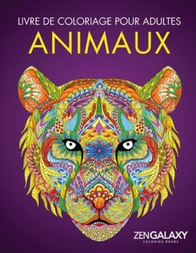 Livre de coloriage pour adultes: Animaux: Dessins d'animaux relaxant - Zen Galaxy Coloring Books - Książki - Activity Books - 9781952264108 - 18 kwietnia 2020