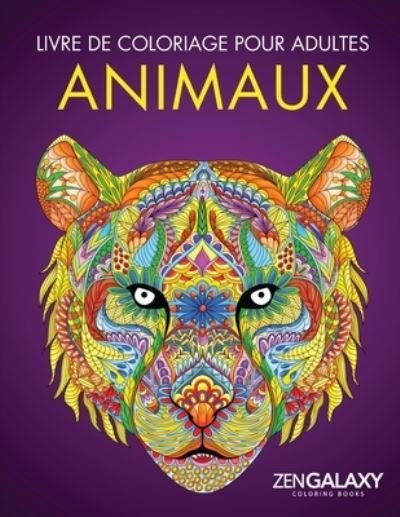 Livre de coloriage pour adultes: Animaux: Dessins d'animaux relaxant - Zen Galaxy Coloring Books - Books - Activity Books - 9781952264108 - April 18, 2020