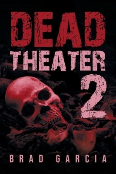 Dead Theater 2 - Brad Garcia - Books - Primix Publishing - 9781955177108 - June 24, 2021