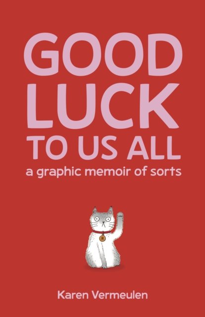 Cover for Karen Vermeulen · Good Luck To Us All: A Graphic Memoir of Sorts (Paperback Book) (2025)