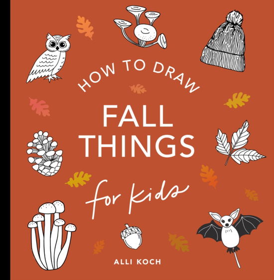 Fall Things: How to Draw Books for Kids with Pumpkins, Scarecrows, Turkeys and More - How to Draw for Kids Series - Alli Koch - Books - Blue Star Press - 9781963183108 - September 9, 2025