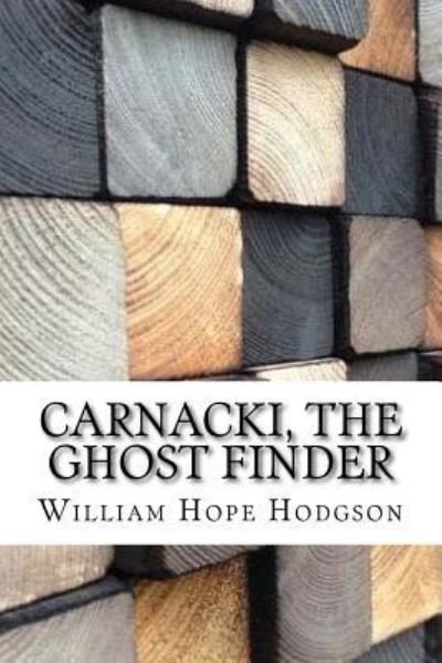 Carnacki, The Ghost Finder - William Hope Hodgson - Books - Createspace Independent Publishing Platf - 9781974578108 - August 18, 2017