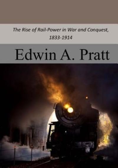 Cover for Edwin A Pratt · The Rise of Rail-Power in War and Conquest, 1833-1914 (Paperback Book) (2017)
