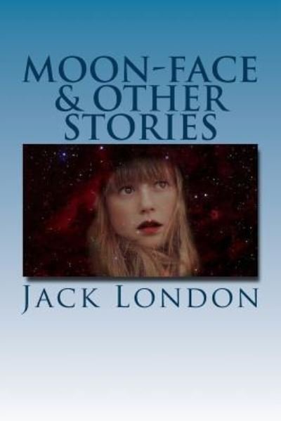 Cover for Jack London · Moon-Face &amp; Other Stories (Paperback Book) (2017)