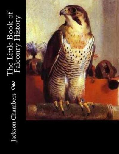 Cover for Jackson Chambers · The Little Book of Falconry History (Paperback Book) (2017)