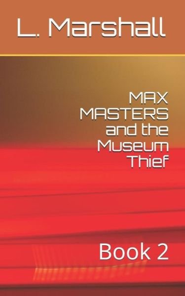 MAX MASTERS and the Museum Thief - Marshall - Bücher - Independently Published - 9781980728108 - 6. September 2018