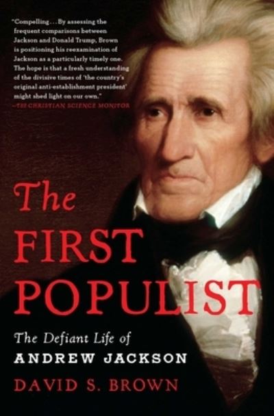 Cover for David S. Brown · The First Populist: The Defiant Life of Andrew Jackson (Paperback Book) (2023)