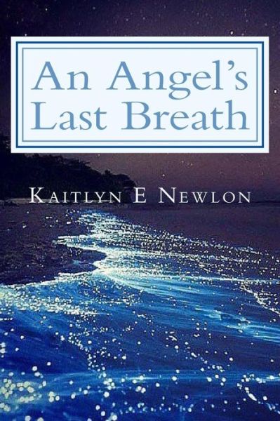 Cover for Kaitlyn E Newlon · An Angel's Last Breath (Paperback Book) (2018)