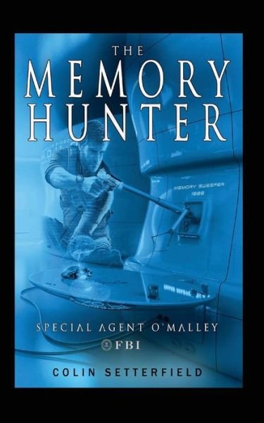 Cover for Colin Setterfield · The Memory Hunter : Special Agent O'Malley FBI (Paperback Book) (2018)