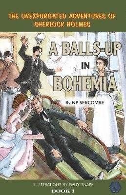 Cover for NP Sercombe · A Balls-up in Bohemia - The Unexpurgated Adventures of Sherlock Holmes (Gebundenes Buch) (2020)