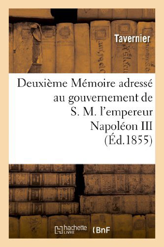 Cover for Tavernier · Deuxieme Memoire Adresse Au Gouvernement De S.m. L'empereur Napoleon III Sur L'expedition (Paperback Book) [French edition] (2013)