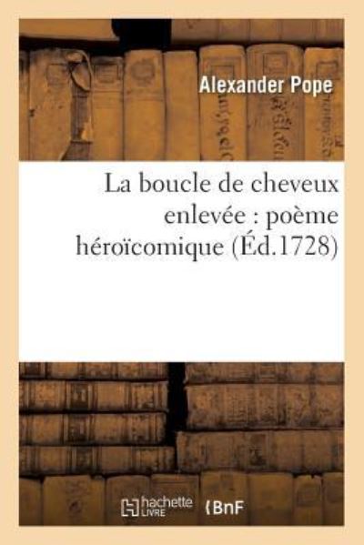 Cover for Alexander Pope · La Boucle de Cheveux Enlevee: Poeme Heroicomique (Paperback Book) (2016)