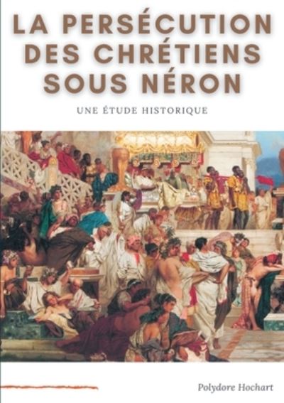 Cover for Polydore Hochart · La persecution des chretiens sous Neron (Paperback Book) (2021)