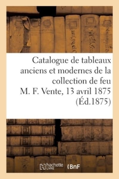 Cover for Dhios · Catalogue de Tableaux Anciens Et Modernes de la Collection de Feu M. F. (Taschenbuch) (2019)