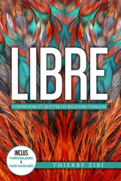 Cover for Thierry Zibi · Libre: Comprendre Et Quitter Les Relations Toxiques (Paperback Book) (2021)