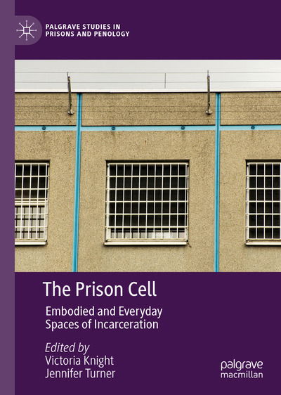 Cover for Jennifer Turner · The Prison Cell: Embodied and Everyday Spaces of Incarceration - Palgrave Studies in Prisons and Penology (Hardcover Book) [1st ed. 2020 edition] (2020)