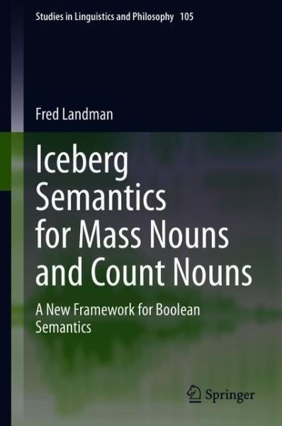 Cover for Fred Landman · Iceberg Semantics for Mass Nouns and Count Nouns: A New Framework for Boolean Semantics - Studies in Linguistics and Philosophy (Hardcover Book) [1st ed. 2020 edition] (2020)