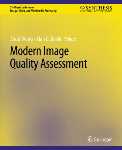 Modern Image Quality Assessment - Synthesis Lectures on Image, Video, and Multimedia Processing - Zhou Wang - Books - Springer International Publishing AG - 9783031011108 - December 31, 2007
