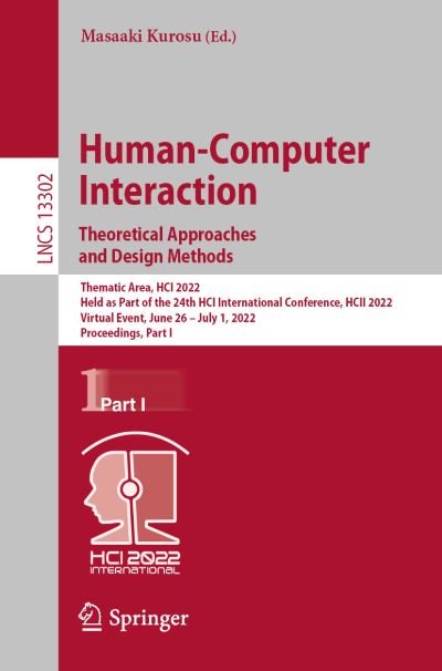 Cover for Masaaki Kurosu · Human-Computer Interaction. Theoretical Approaches and Design Methods: Thematic Area, HCI 2022, Held as Part of the 24th HCI International Conference, HCII 2022, Virtual Event, June 26–July 1, 2022, Proceedings, Part I - Lecture Notes in Computer Science (Paperback Bog) [1st ed. 2022 edition] (2022)