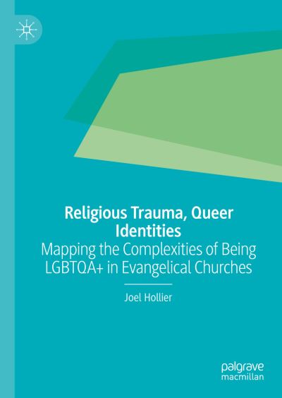 Cover for Joel Hollier · Religious Trauma, Queer Identities: Mapping the Complexities of Being LGBTQA+ in Evangelical Churches (Hardcover Book) [2023 edition] (2023)