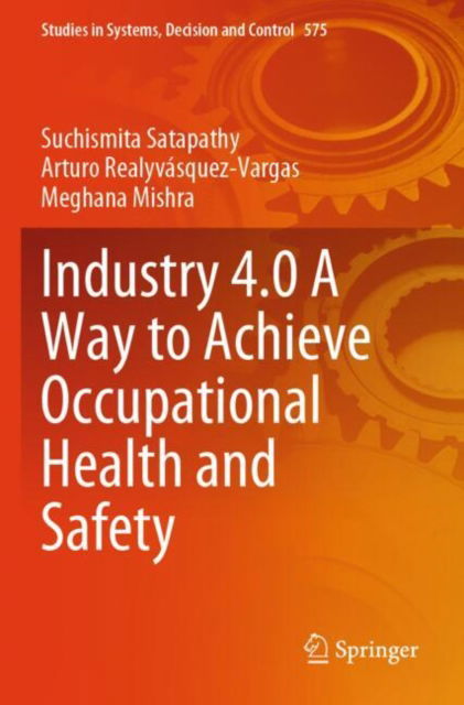 Cover for Suchismita Satapathy · Industry 4.0 A Way to Achieve Occupational Health and Safety - Studies in Systems, Decision and Control (Paperback Book) [2025 edition] (2024)