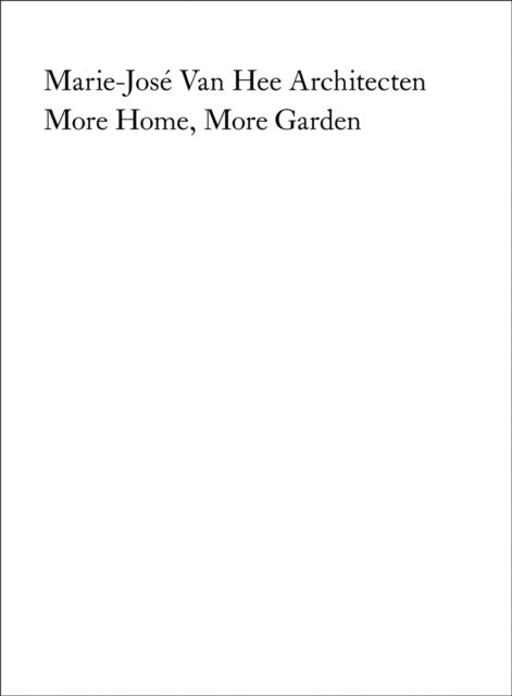 Marie-Jose Van Hee Architecten: More Home, More Garden -  - Kirjat - Quart Publishers - 9783037613108 - maanantai 10. helmikuuta 2025