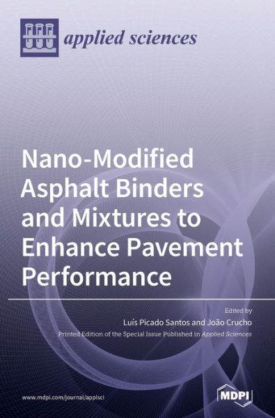 Nano-Modified Asphalt Binders and Mixtures to Enhance Pavement Performance - Luis Picado Santos - Books - Mdpi AG - 9783039367108 - September 18, 2020