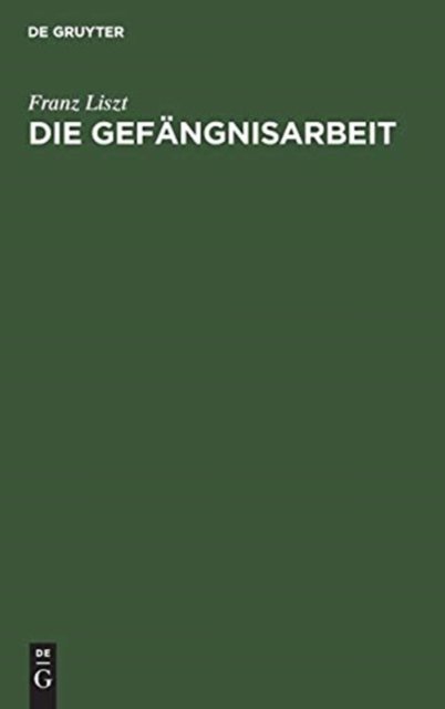 Cover for Franz Liszt · Die Gefangnisarbeit (Innbunden bok) (1901)