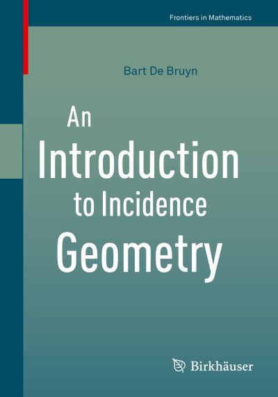 Cover for Bart De Bruyn · An Introduction to Incidence Geometry - Frontiers in Mathematics (Paperback Book) [1st ed. 2016 edition] (2016)