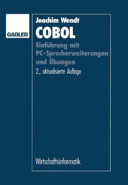 Cover for Joachim Wendt · COBOL: Einfuhrung Mit Pc-Spracherweiterungen Und UEbungen (Taschenbuch) [2nd 2. Aufl. 1994. Softcover Reprint of the Origin edition] (2013)