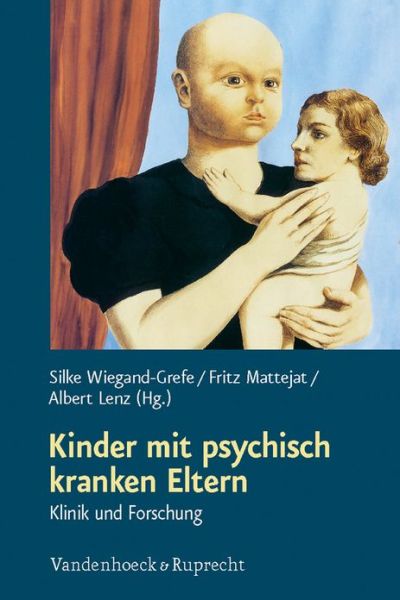 Cover for Silke Wiegand-grefe, Fritz Mattejat, Albert Lenz · Kinder mit psychisch kranken Eltern: Klinik und Forschung (Paperback Book) (2010)